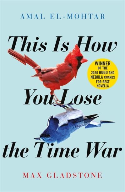 This Is How You Lose The Time War - Amal El-Mohtar / Max Gladstone