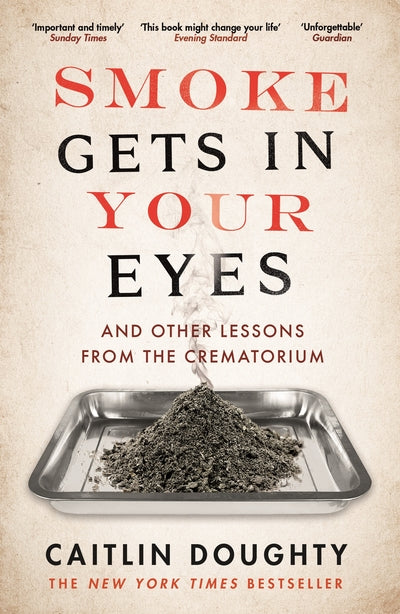 Smoke Gets In Your Eyes - Caitlin Doughty