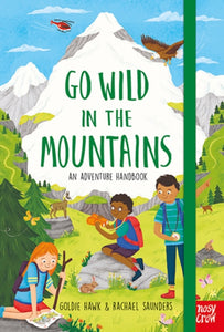 Go Wild In The Mountains: An Adventure Handbook - Goldie Hawk & Rachel Saunders (Hardcover)