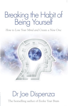 Breaking the Habit of Being Yourself - Dr Joe Dispenza
