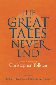 Great Tales Never End: Christopher Tolkien - Richard Ovenden (Hardcover)