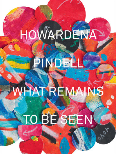 What Remains To Be Seen - Howardena Pindell (Hardcover)