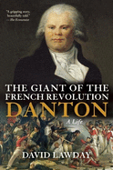 Danton: The Giant of the French Revolution - David Lawday