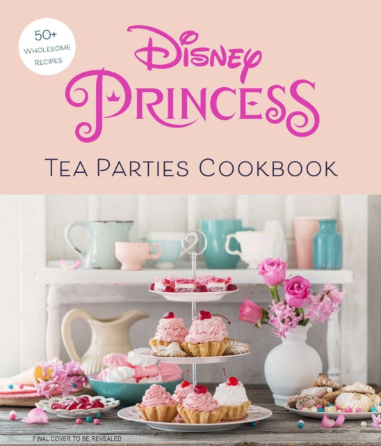 Disney Princess Tea Parties Cookbook - Sarah Walker Caron