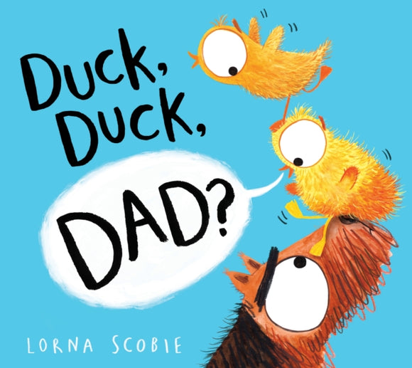 Duck, Duck, Dad? - Lorna Scobie