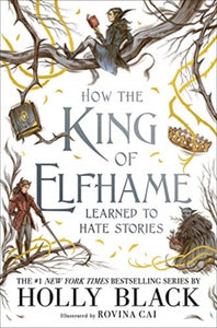 How the King of Elfhame Learned to Hate Stories - Holly Black (Hardcover)