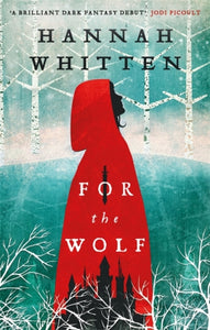 Wilderwood 1: For the Wolf - Hannah Whitten