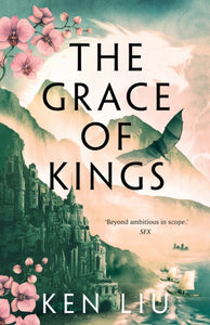 Dandelion Dynasty 1: The Grace of Kings - Ken Liu
