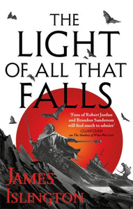 Licanius Trilogy 3: Light of All That Falls - James Islington