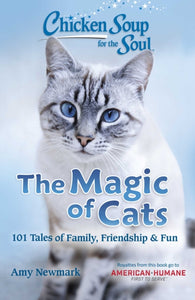 Chicken Soup for the Soul: The Magic of Cats - Amy Newmark