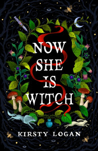 Now She Is Witch - Kirsty Logan (Hardcover)