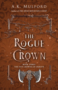 Five Crowns of Okrith 3: The Rogue Crown - A.K. Mulford (Hardcover)
