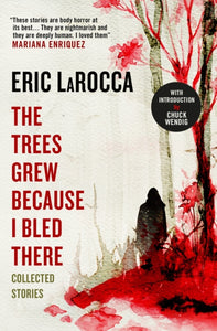 Trees Grew because I Bled There - Eric LaRocca (Hardcover)