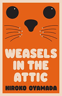 Weasels in the Attic - Hiroko Oyamada (Hardcover)