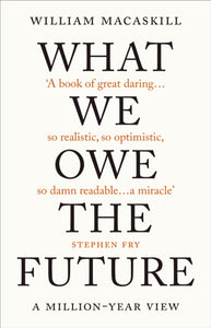 What We Owe the Future - William Macaskill (Hardcover)