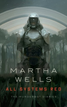 Murderbot Diaries 1: All Systems Red - Martha Wells