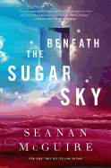 Beneath the Sugar Sky - Seanan McGuire (Hardcover)