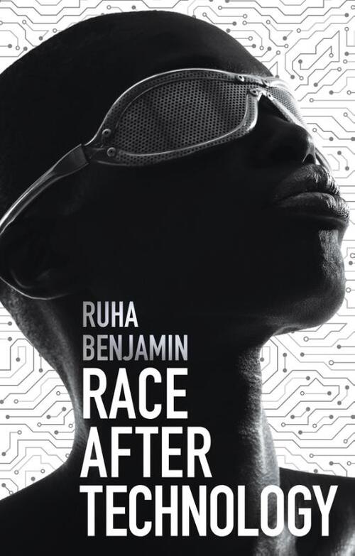 Race after Technology - Ruha Benjamin