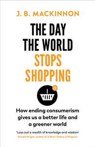 Day the World Stops Shopping - J.B. MacKinnon