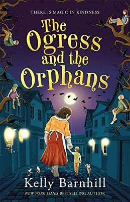 Ogress and the Orphans - Kelly Barnhil