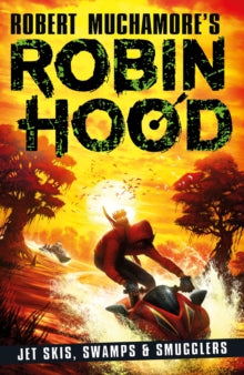 Robin Hood 3: Jet Skis, Swamps & Smugglers - Robert Muchamore