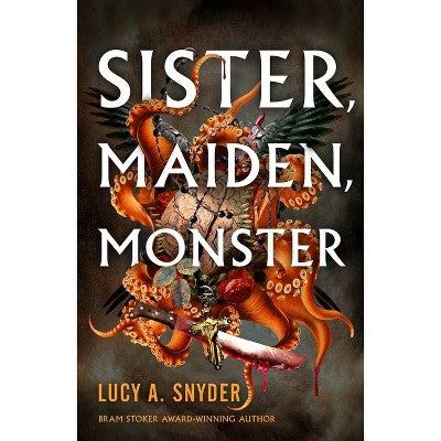 Sister, Maiden, Monster - Lucy A. Snyder