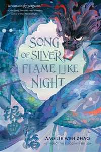 Song of Silver, Flame Like Night  -  Amelie Wen Zhao